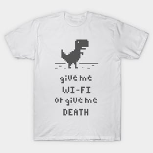 give me wi fi or give me death T-Shirt